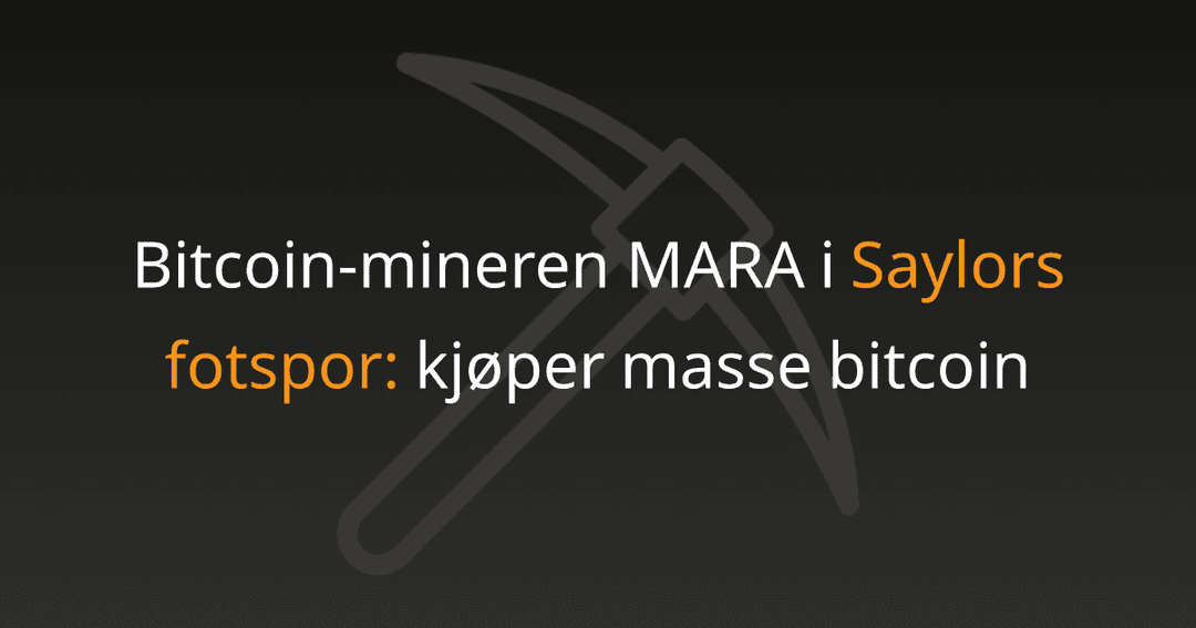 Bitcoin-mineren MARA i Saylors fotspor: kjøper masse bitcoin